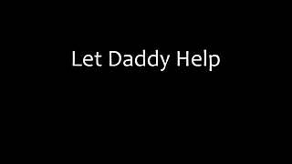 Let daddy help 